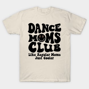 Dance Moms Club Trendy Groovy Dance Teacher Dancing Mom Life T-Shirt
